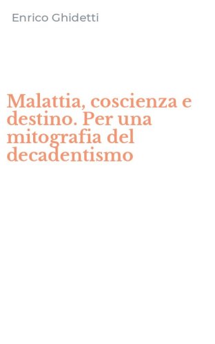 Malattia, coscienza e destino. Per una mitografia del decadentismo