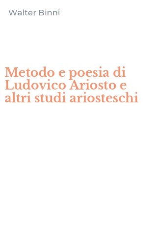 Metodo e poesia di Ludovico Ariosto e altri studi ariosteschi