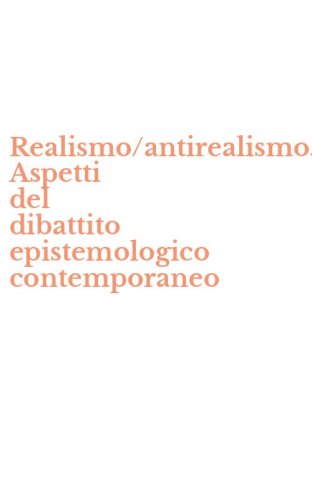 Realismo/antirealismo. Aspetti del dibattito epistemologico contemporaneo