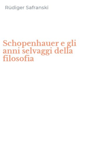 Schopenhauer e gli anni selvaggi della filosofia