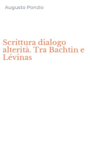 Scrittura dialogo alterit&agrave;. Tra Bachtin e L&eacute;vinas