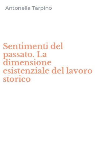 Sentimenti del passato. La dimensione esistenziale del lavoro storico