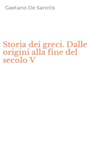 Storia dei greci. Dalle origini alla fine del secolo V