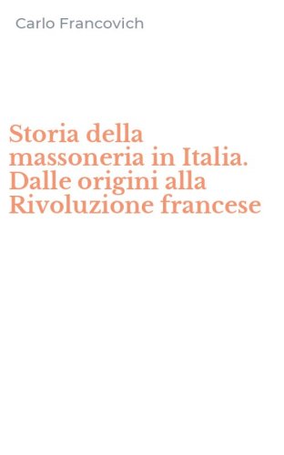 Storia della massoneria in Italia. Dalle origini alla Rivoluzione francese