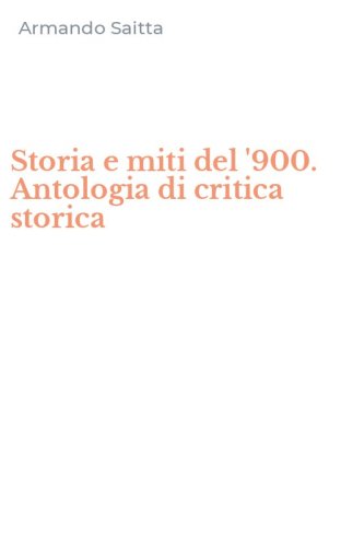 Storia e miti del '900. Antologia di critica storica