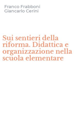 Sui sentieri della riforma. Didattica e organizzazione nella scuola elementare