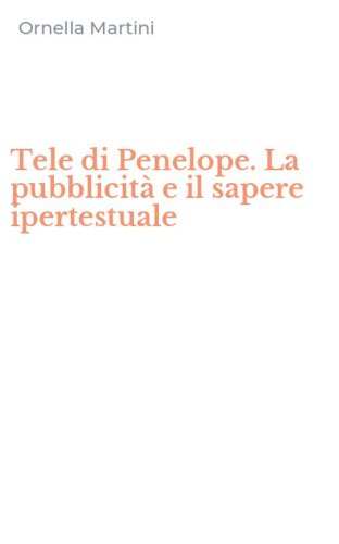 Tele di Penelope. La pubblicit&agrave; e il sapere ipertestuale