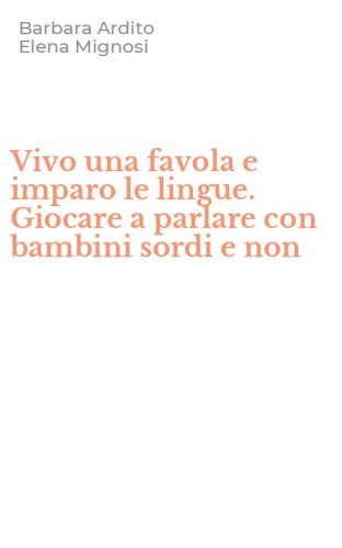 Vivo una favola e imparo le lingue. Giocare a parlare con bambini sordi e non