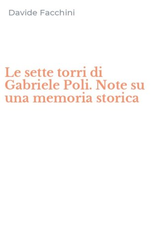Le sette torri di Gabriele Poli. Note su una memoria storica