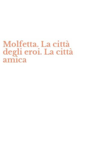 Molfetta. La citt&agrave; degli eroi. La citt&agrave; amica