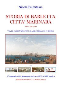 Storia di Barletta citt&agrave; marinara (Secc. XII-XIX). Tra le ex-repubbliche e il Mediterraneo europeo