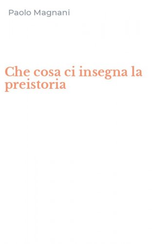 Che cosa ci insegna la preistoria