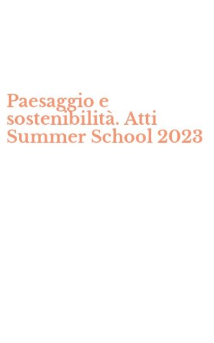 Paesaggio e sostenibilit&agrave;. Atti Summer School 2023