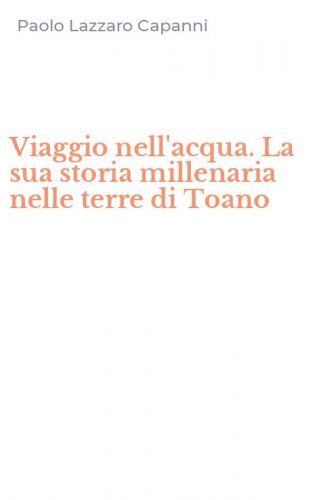 Viaggio nell'acqua. La sua storia millenaria nelle terre di Toano