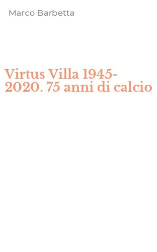 Virtus Villa 1945-2020. 75 anni di calcio