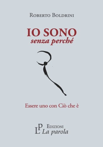 Io sono senza perch&eacute;. Essere uno con Ci&ograve; che &egrave;