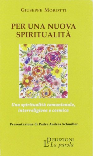 Per una nuova spiritualit&agrave;. Una spiritualit&agrave; comunionale, interreligiosa e cosmica