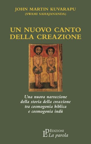 Un nuovo canto della creazione. Una nuova narrazione della storia della creazione tra cosmogonia biblica e cosmonia ind&ugrave;