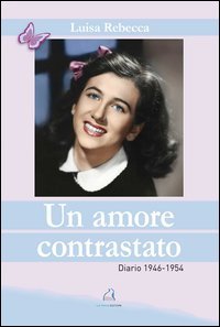 Un amore contrastato. Diario 1946-1954