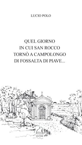 Quel giorno in cui san Rocco torn&ograve; a Campolongo di Fossalta di Piave...