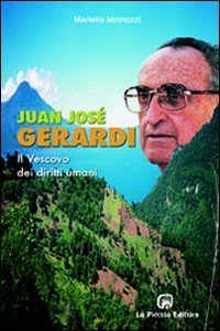 Juan Jos&eacute; Gerardi. Il vescovo dei diritti umani