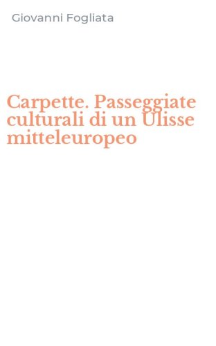 Carpette. Passeggiate culturali di un Ulisse mitteleuropeo