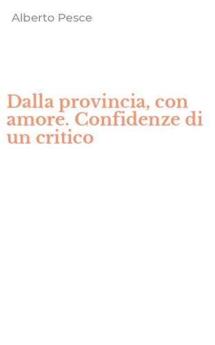 Dalla provincia, con amore. Confidenze di un critico