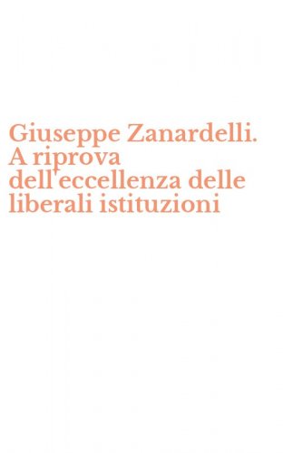 Giuseppe Zanardelli. A riprova dell'eccellenza delle liberali istituzioni