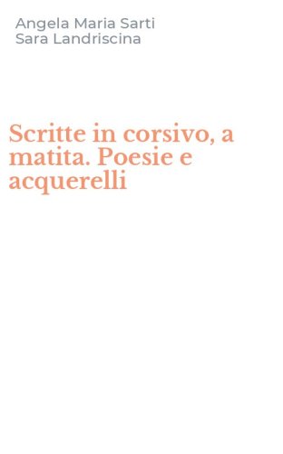 Scritte in corsivo, a matita. Poesie e acquerelli