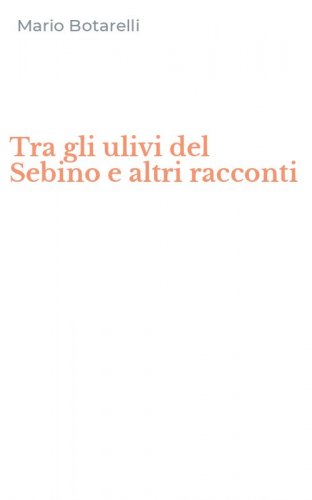 Tra gli ulivi del Sebino e altri racconti