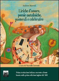 Liriche d'amore, poesie metafisiche, pastorali e celebrative. Ediz. italiana e inglese