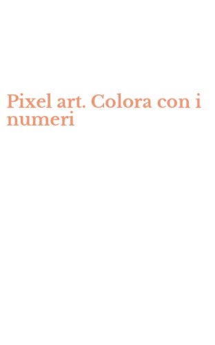 Pixel art. Colora con i numeri