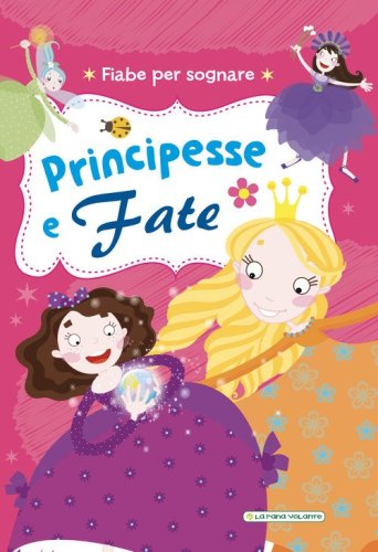 Principesse e fate. Fiabe per sognare