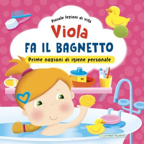 Viola fa il bagnetto. Prime nozioni sull'igiene personale!