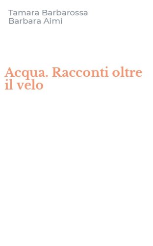 Acqua. Racconti oltre il velo