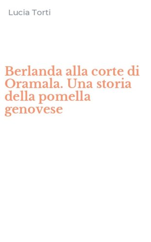 Berlanda alla corte di Oramala. Una storia della pomella genovese