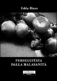 Perseguitata dalla malasanit&agrave;