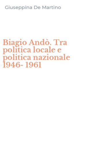 Biagio And&ograve;. Tra politica locale e politica nazionale 1946-1961