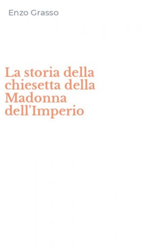La storia della chiesetta della Madonna dell'Imperio