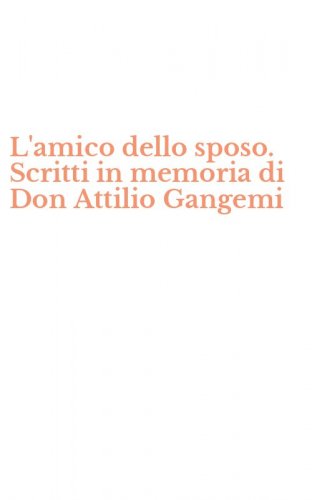 L'amico dello sposo. Scritti in memoria di Don Attilio Gangemi