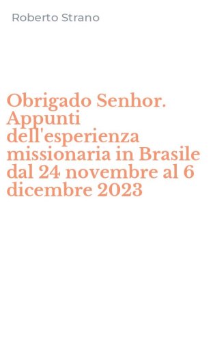 Obrigado Senhor. Appunti dell'esperienza missionaria in Brasile dal 24 novembre al 6 dicembre 2023