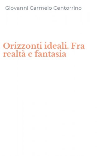 Orizzonti ideali. Fra realt&agrave; e fantasia