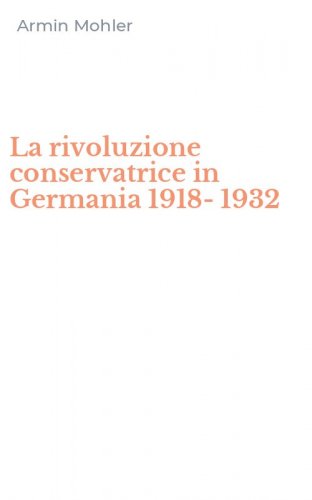 La rivoluzione conservatrice in Germania 1918-1932