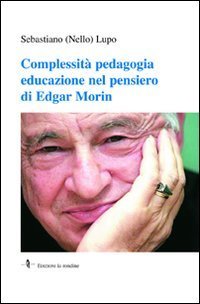 Complessit&agrave; pedagogia educazione nel pensiero di Edgar Morin