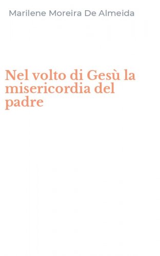 Nel volto di Ges&ugrave; la misericordia del padre