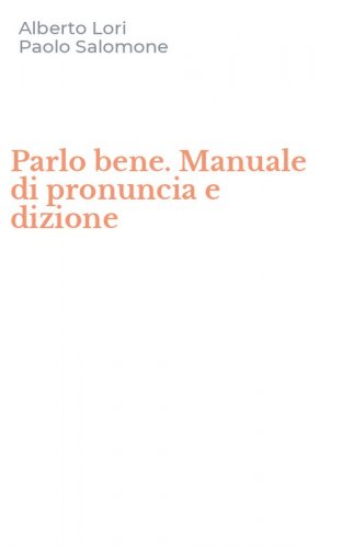 Parlo bene. Manuale di pronuncia e dizione