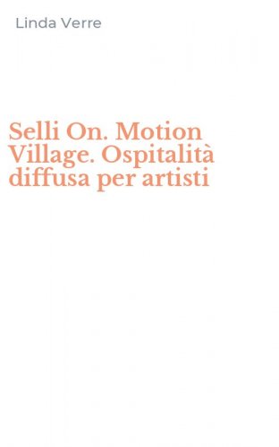 Selli On. Motion Village. Ospitalit&agrave; diffusa per artisti