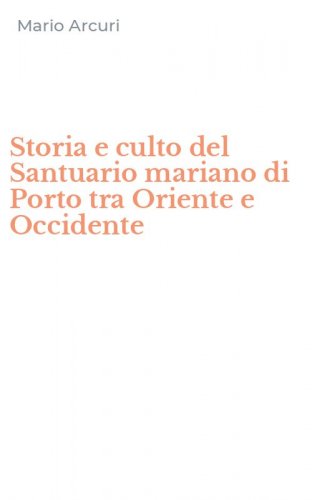 Storia e culto del Santuario mariano di Porto tra Oriente e Occidente
