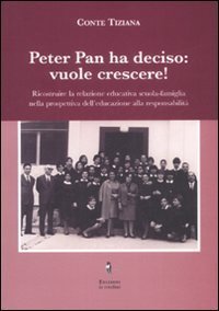 Peter Pan ha deciso: vuole crescere! Ricostruire la relazione educativa scuola-famiglia nella prospettiva dell'educazione alla responsabilit&agrave;.