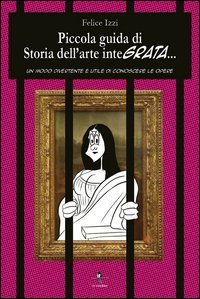 Piccola guida di storia dell'arte integrata. Un modo divertente e utile di conoscere le opere